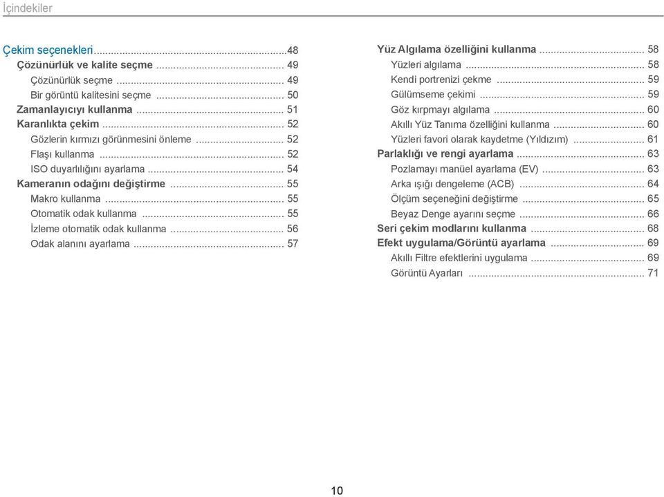 .. 55 İzleme otomatik odak kullanma... 56 Odak alanını ayarlama... 57 Yüz Algılama özelliğini kullanma... 58 Yüzleri algılama... 58 Kendi portrenizi çekme... 59 Gülümseme çekimi.