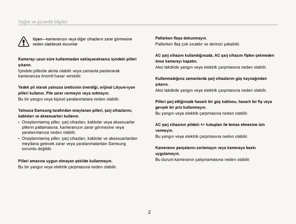 Pile zarar vermeyin veya ısıtmayın. Bu bir yangın veya kişisel yaralanmalara neden olabilir. Yalnızca Samsung tarafından onaylanan pilleri, şarj cihazlarını, kabloları ve aksesuarları kullanın.