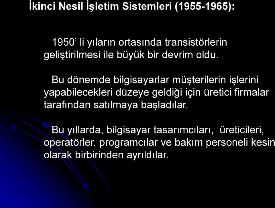 Bu dönemde bilgisayarlar müşterilerin işlerini yapabilecekleri düzeye geldiği için üretici