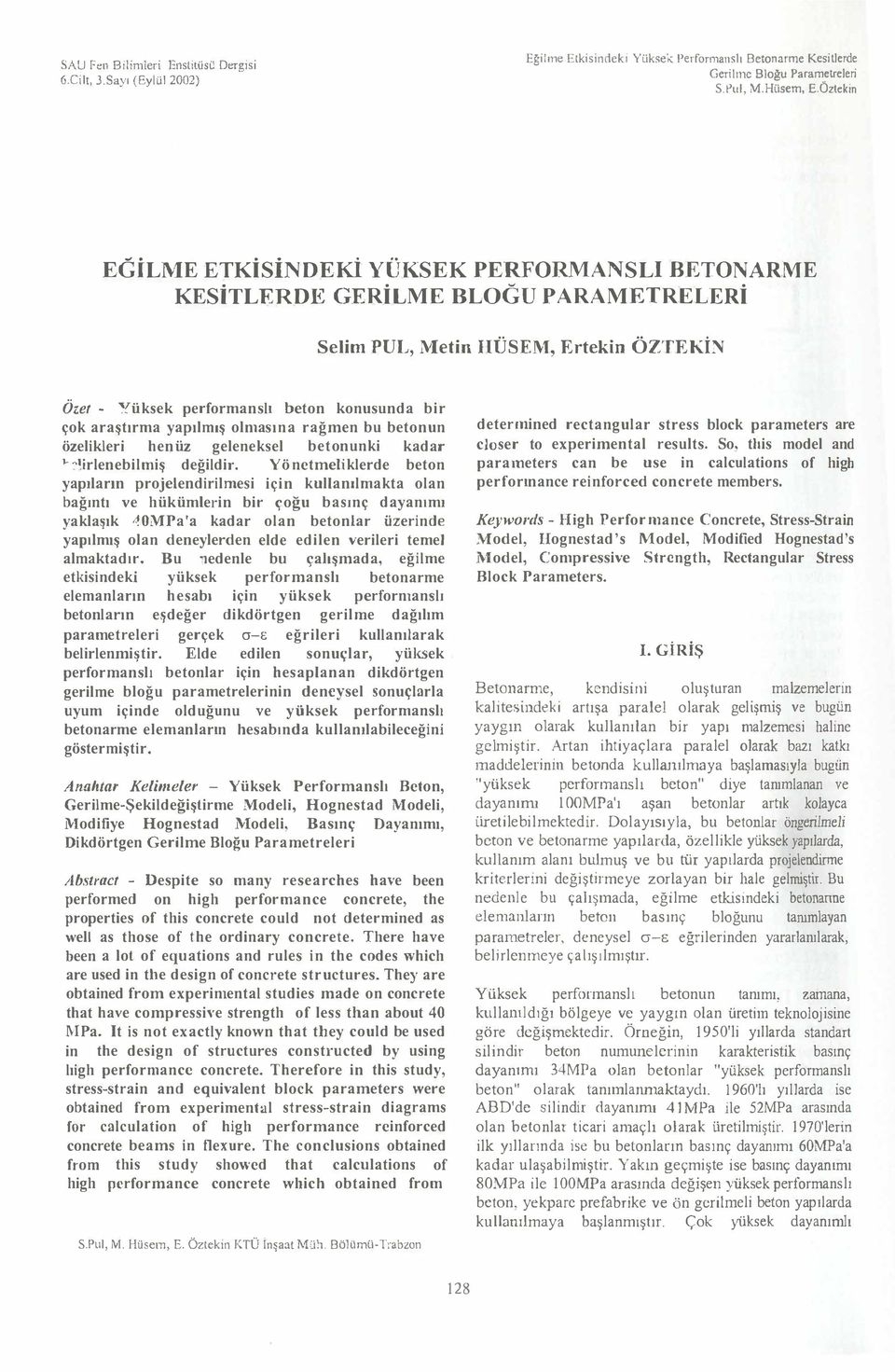 ARAMETRELERİ Seim PU Metin HÜSEM Ertekin ÖZTEKİN Özet Yüksek perfrmans betn knusunda bir çk araştrma yapmş nasna rağmen bu betnun özeikeri henüz geenekse betnunki kadar )irenebimiş değidir