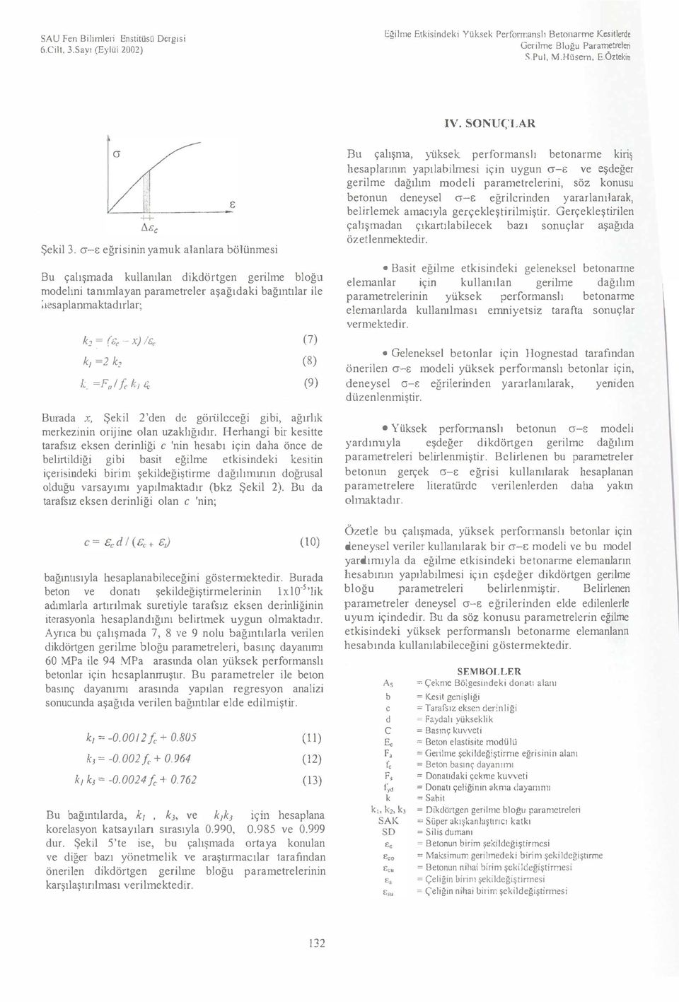 ağrk merkeziiin rij ine an uzakğdr Herhangi bir kesitte tarafsz eksen deriniği c nin hesab için daha önce de beirtidiği gibi basit eğime etkisindeki kesitin içerisindeki birin şekideğiştirme dağnunn