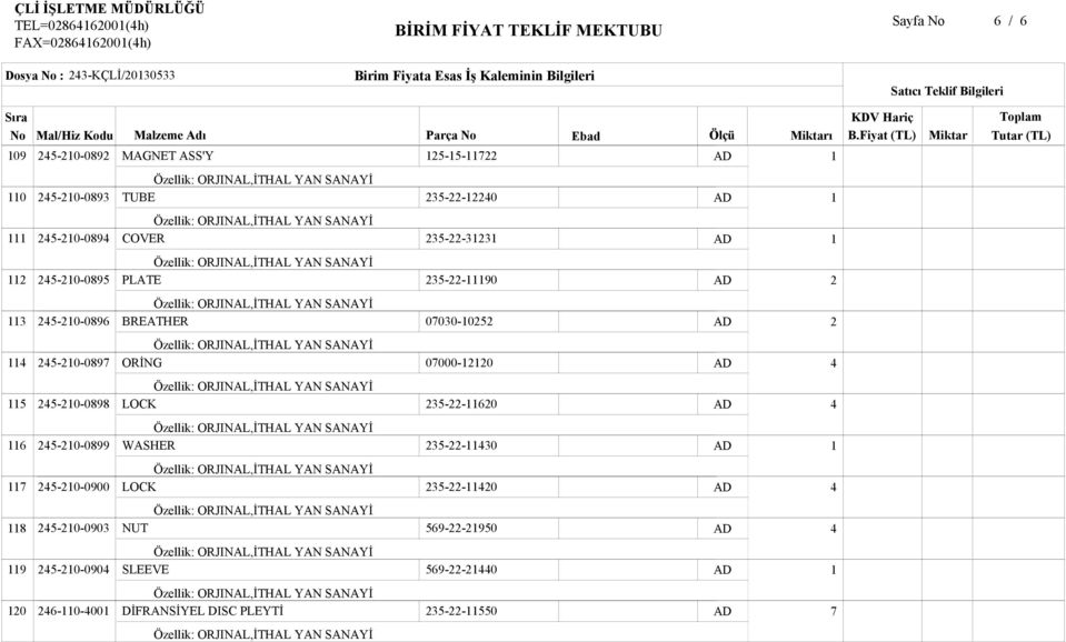 0700-0 -0-0897 ORİNG 07000-0 -0-0898 LOCK --0-0-0899 WASHER --0 7-0-0900