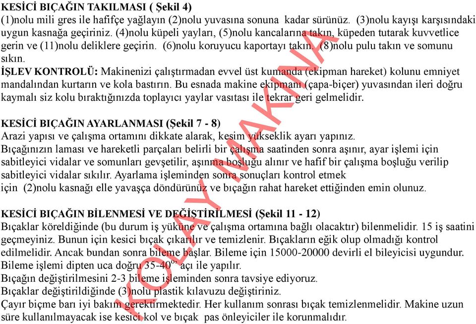 ĠġLEV KONTROLÜ: Makinenizi çalıştırmadan evvel üst kumanda (ekipman hareket) kolunu emniyet mandalından kurtarın ve kola bastırın.