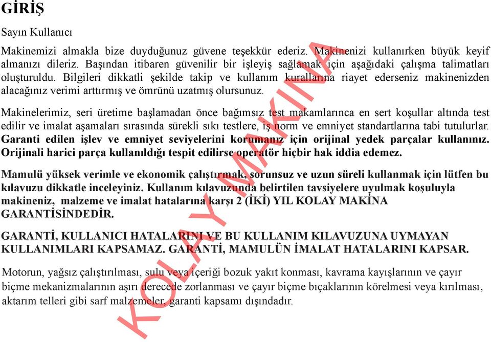 Bilgileri dikkatli şekilde takip ve kullanım kurallarına riayet ederseniz makinenizden alacağınız verimi arttırmış ve ömrünü uzatmış olursunuz.