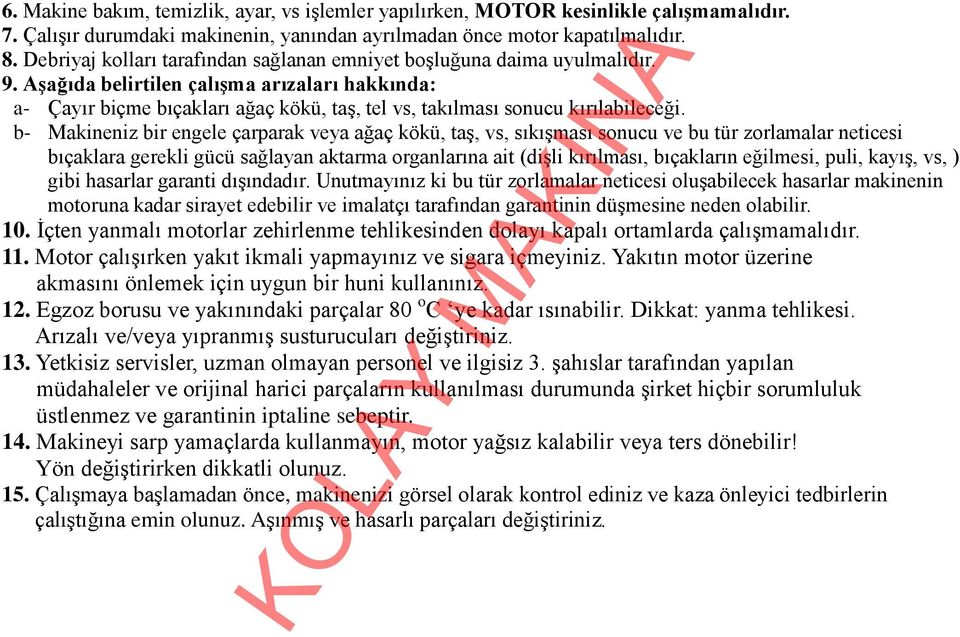 AĢağıda belirtilen çalıģma arızaları hakkında: a- Çayır biçme bıçakları ağaç kökü, taş, tel vs, takılması sonucu kırılabileceği.