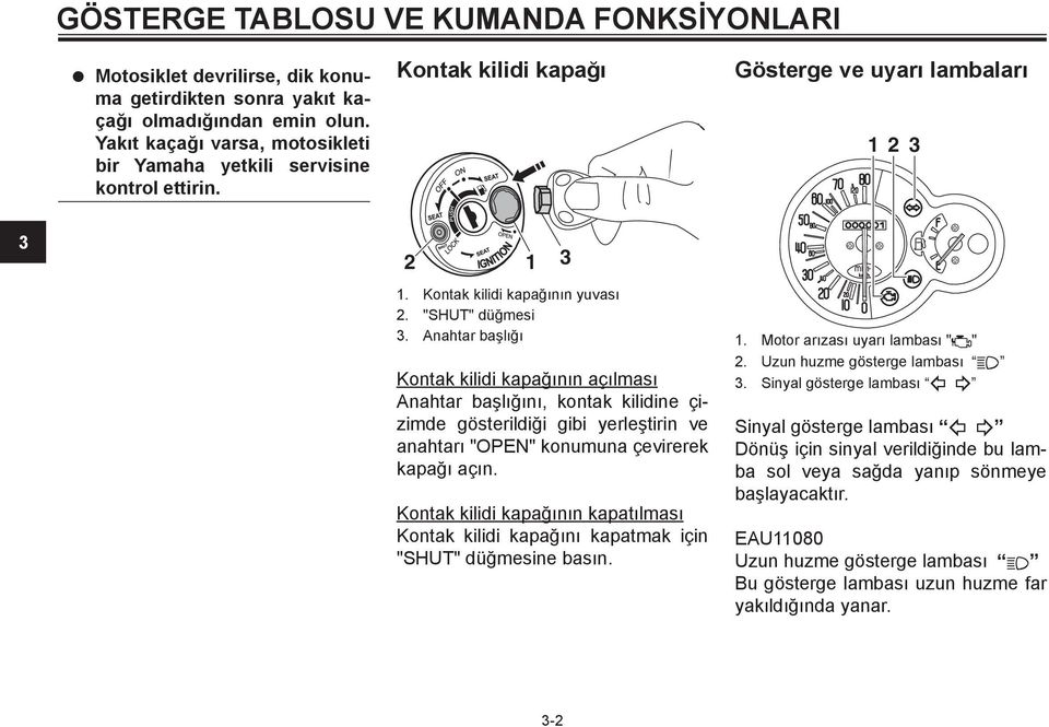 Anahtar başlığı Kontak kilidi kapağının açılması Anahtar başlığını, kontak kilidine çizimde gösterildiği gibi yerleştirin ve anahtarı "OPEN" konumuna çevirerek kapağı açın.