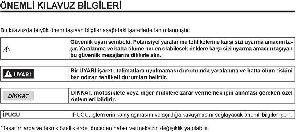 Yaralanma ve hatta ölüme neden olabilecek risklere karşı sizi uyarma amacını taşıyan bu güvenlik mesajlarını dikkate alın.