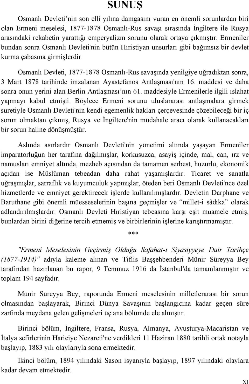 Osmanlı Devleti, 1877-1878 Osmanlı-Rus savaşında yenilgiye uğradıktan sonra, 3 Mart 1878 tarihinde imzalanan Ayastefanos Antlaşması'nın 16.