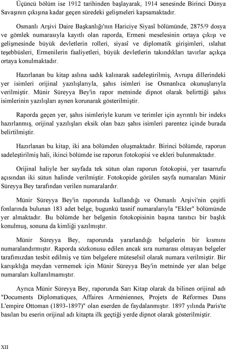 siyasî ve diplomatik girişimleri, ıslahat teşebbüsleri, Ermenilerin faaliyetleri, büyük devletlerin takındıkları tavırlar açıkça ortaya konulmaktadır.