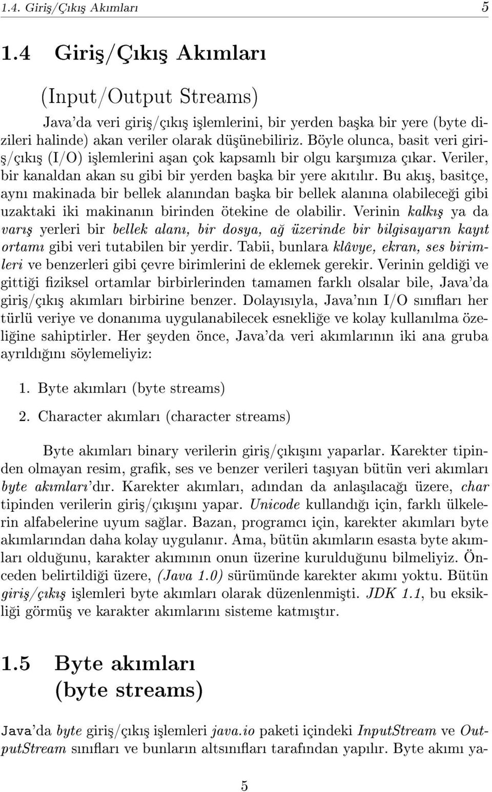 Bu ak³, basitçe, ayn makinada bir bellek alanndan ba³ka bir bellek alanna olabilece i gibi uzaktaki iki makinann birinden ötekine de olabilir.