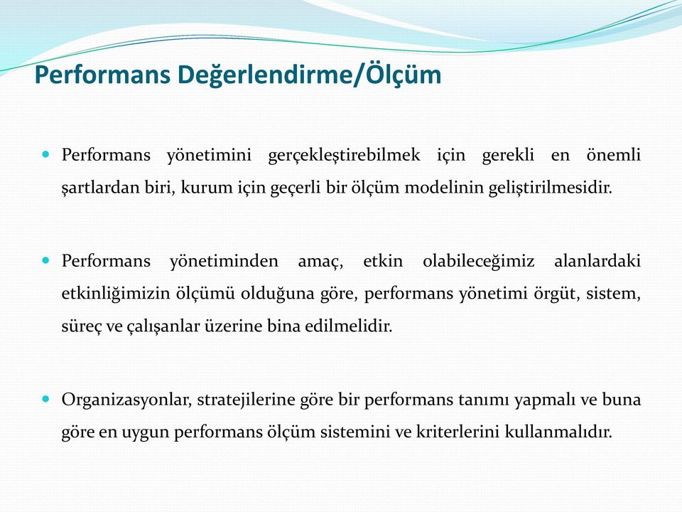 Performans yönetiminden amaç, etkin olabileceğimiz alanlardaki etkinliğimizin ölçümü olduğuna göre, performans yönetimi