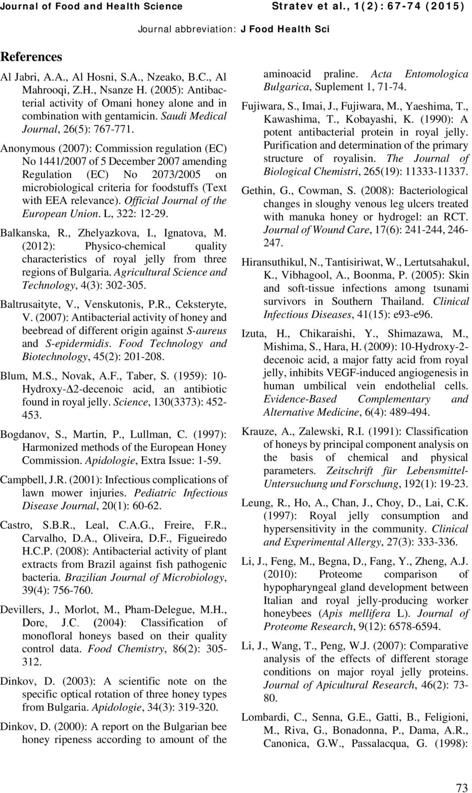 Anonymous (2007): Commission regulation (EC) No 1441/2007 of 5 December 2007 amending Regulation (EC) No 2073/2005 on microbiological criteria for foodstuffs (Text with EEA relevance).