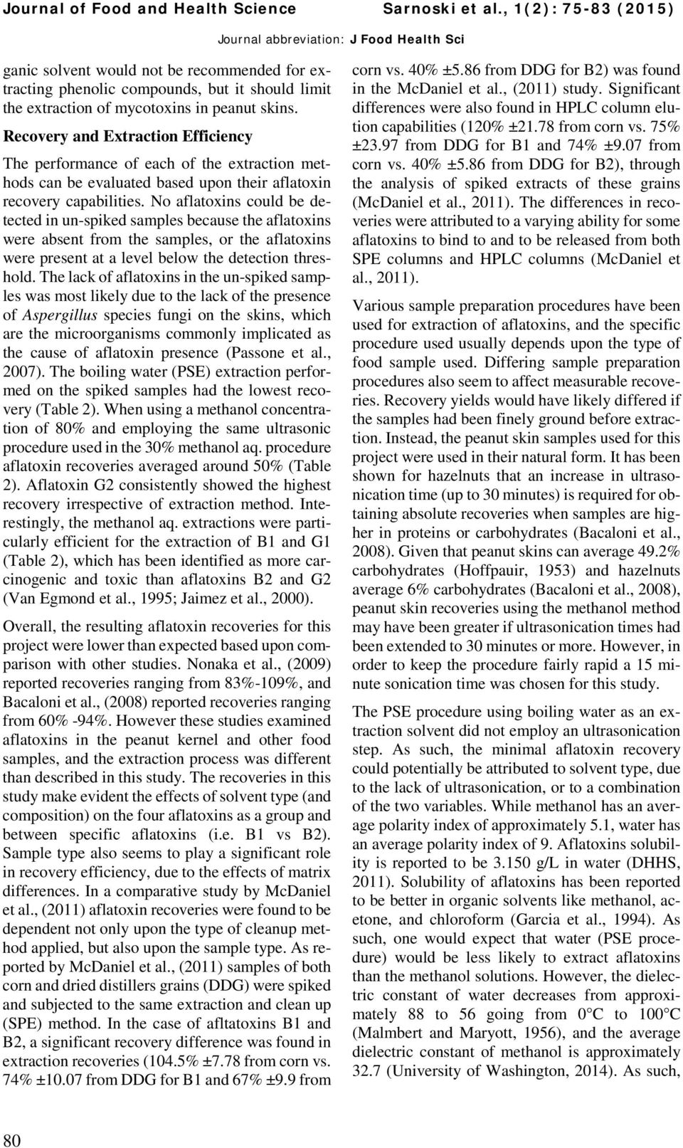 Recovery and Extraction Efficiency The performance of each of the extraction methods can be evaluated based upon their aflatoxin recovery capabilities.