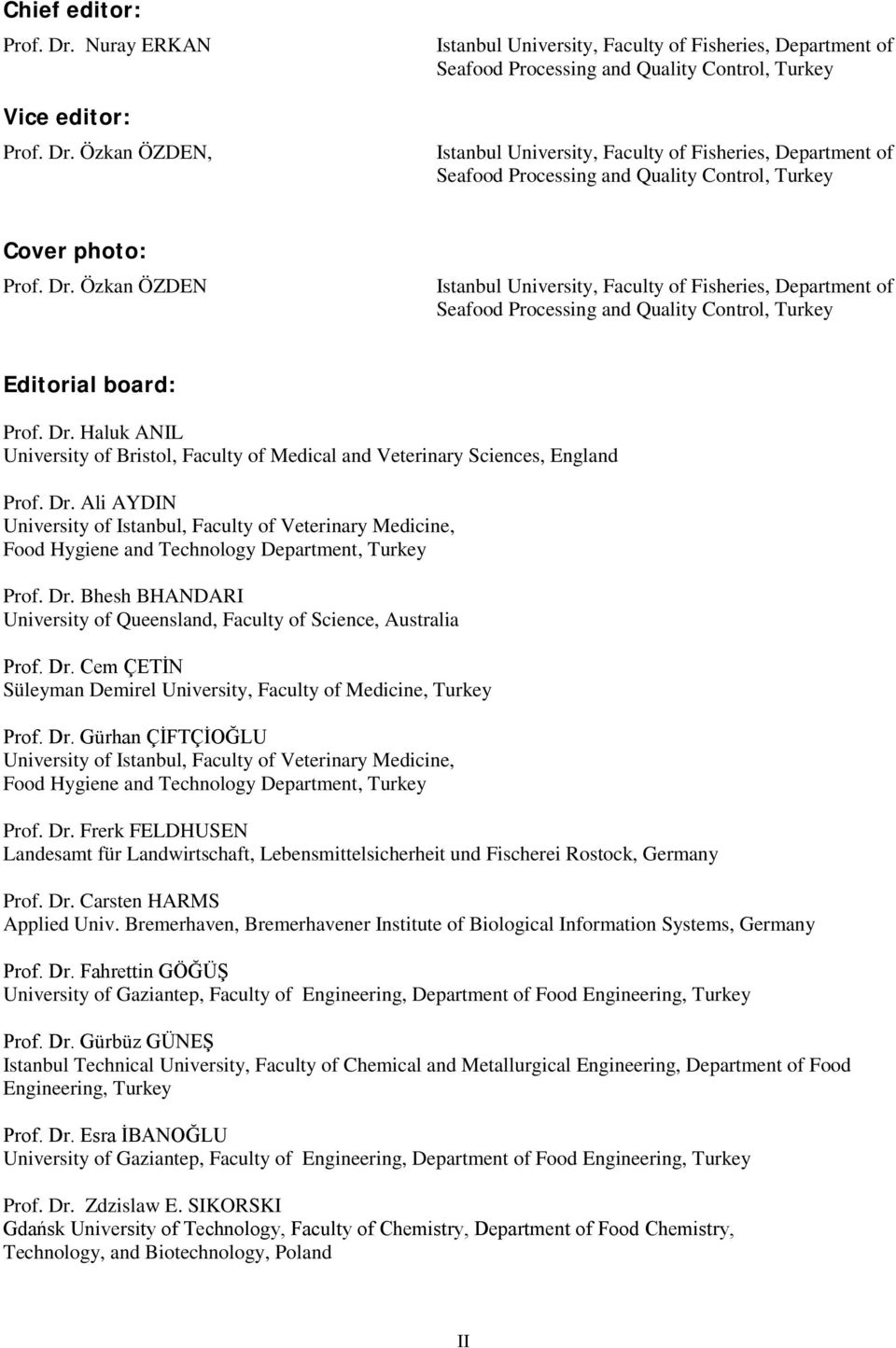 Özkan ÖZDEN, Istanbul University, Faculty of Fisheries, Department of Seafood Processing and Quality Control, Turkey Istanbul University, Faculty of Fisheries, Department of Seafood Processing and