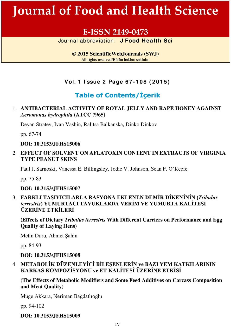 EFFECT OF SOLVENT ON AFLATOXIN CONTENT IN EXTRACTS OF VIRGINIA TYPE PEANUT SKINS Paul J. Sarnoski, Vanessa E. Billingsley, Jodie V. Johnson, Sean F. O Keefe pp. 75-83 DOI: 10.3153/JFHS15007 3.