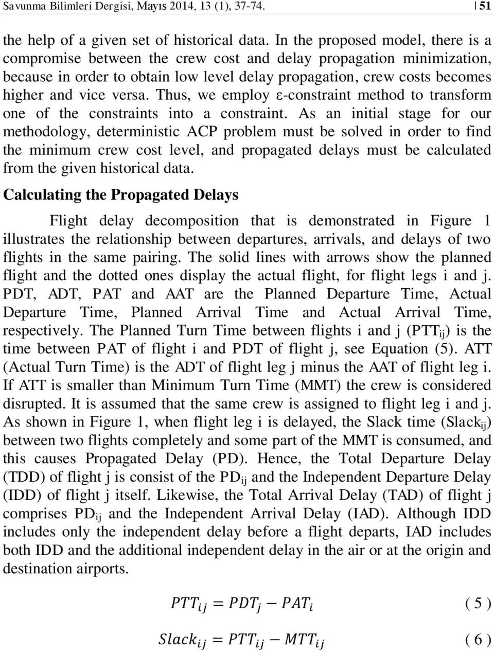 Thus, we employ ε-constraint method to transform one of the constraints into a constraint.