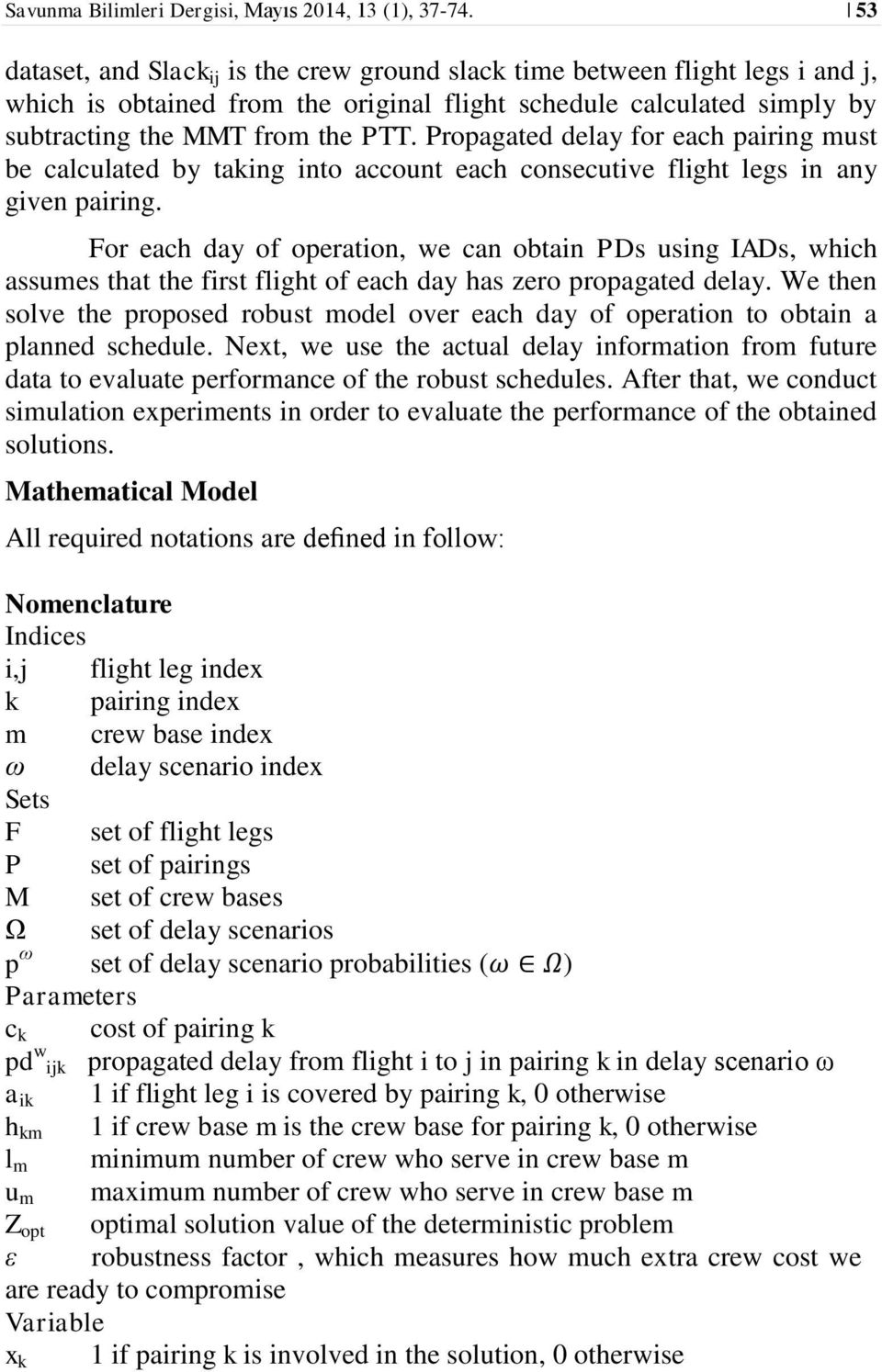 Propagated delay for each pairing must be calculated by taking into account each consecutive flight legs in any given pairing.