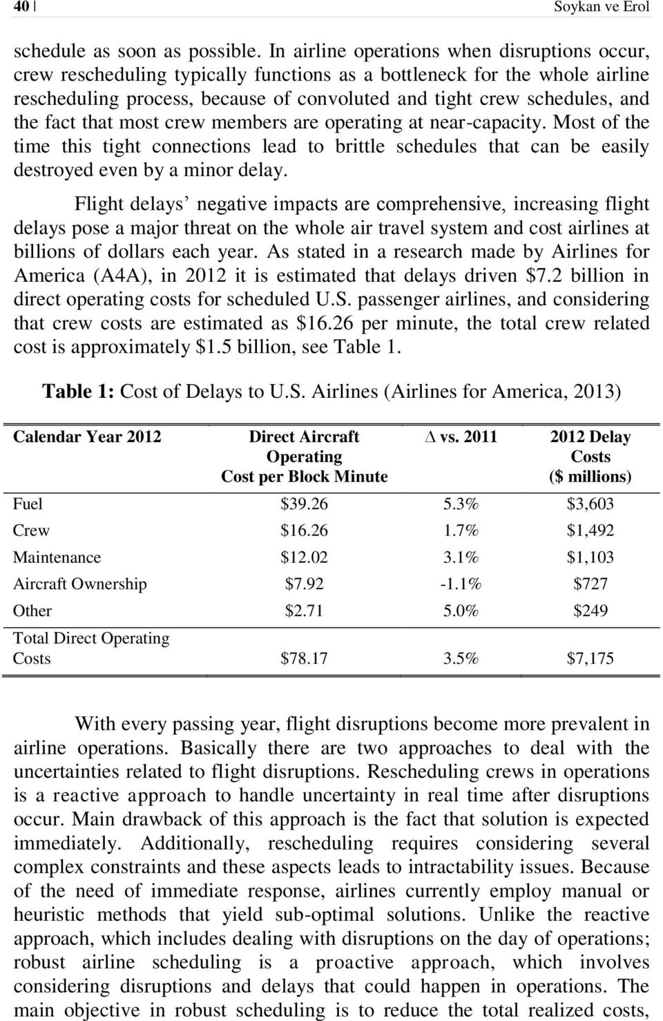 fact that most crew members are operating at near-capacity. Most of the time this tight connections lead to brittle schedules that can be easily destroyed even by a minor delay.