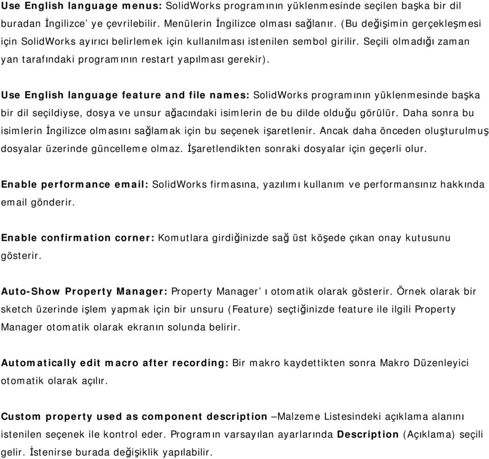 Use English language feature and file names: SolidWorks programının yüklenmesinde başka bir dil seçildiyse, dosya ve unsur ağacındaki isimlerin de bu dilde olduğu görülür.