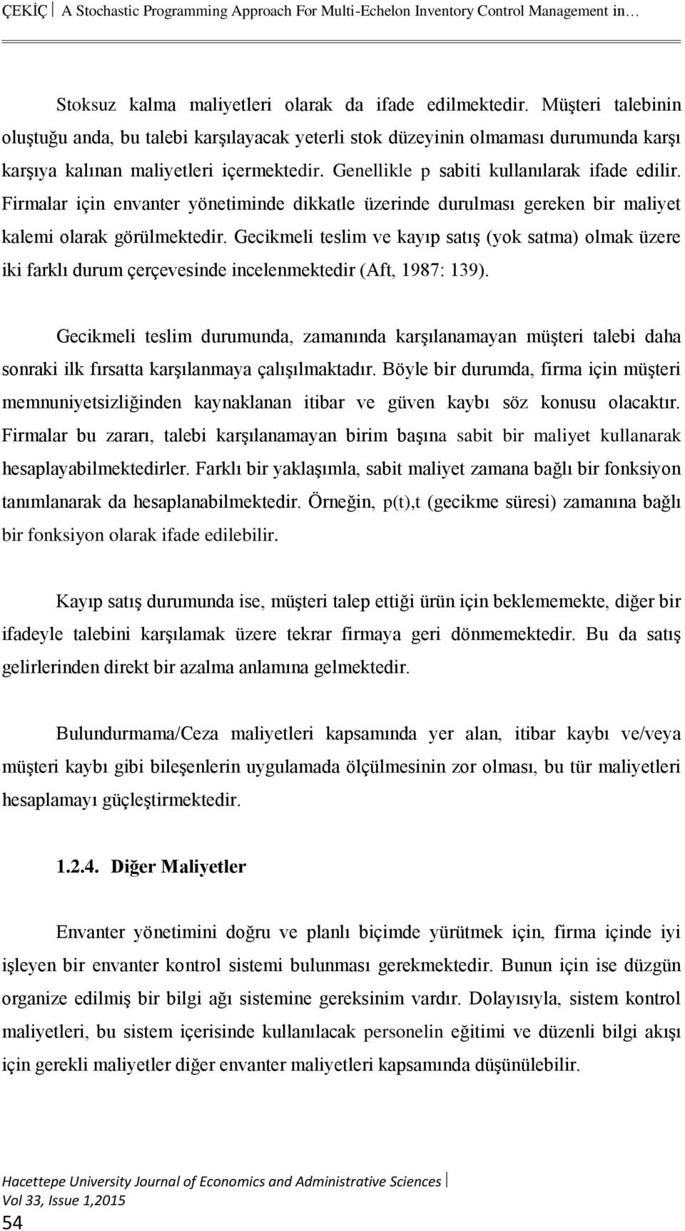 Firmalar için envanter yönetiminde dikkatle üzerinde durulması gereken bir maliyet kalemi olarak görülmektedir.