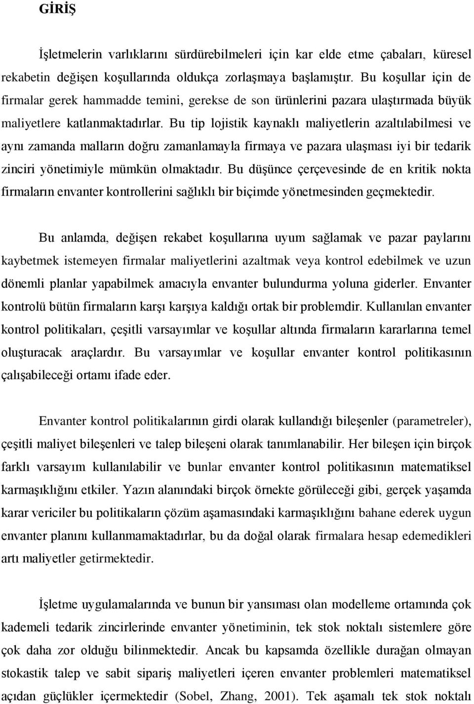 Bu tip lojistik kaynaklı maliyetlerin azaltılabilmesi ve aynı zamanda malların doğru zamanlamayla firmaya ve pazara ulaşması iyi bir tedarik zinciri yönetimiyle mümkün olmaktadır.