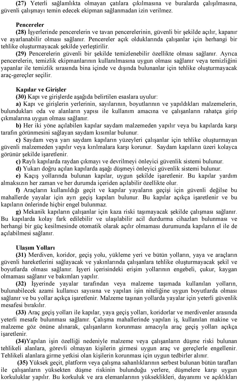 Pencereler açık olduklarında çalışanlar için herhangi bir tehlike oluşturmayacak şekilde yerleştirilir. (29) Pencerelerin güvenli bir şekilde temizlenebilir özellikte olması sağlanır.