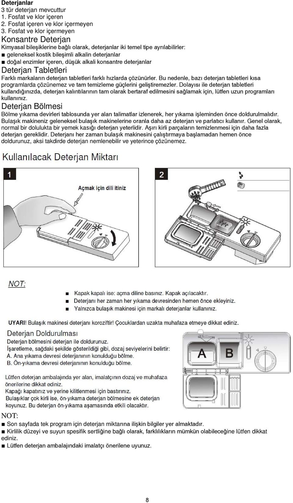 düşük alkali konsantre deterjanlar Deterjan Tabletleri Farklı markaların deterjan tabletleri farklı hızlarda çözünürler.