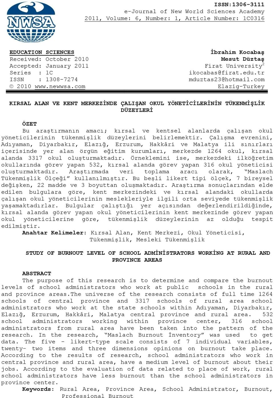 com Elazig-Turkey KIRSAL ALAN VE KENT MERKEZİNDE ÇALIŞAN OKUL YÖNETİCİLERİNİN TÜKENMİŞLİK DÜZEYLERİ ÖZET Bu araştırmanın amacı; kırsal ve kentsel alanlarda çalışan okul yöneticilerinin tükenmişlik