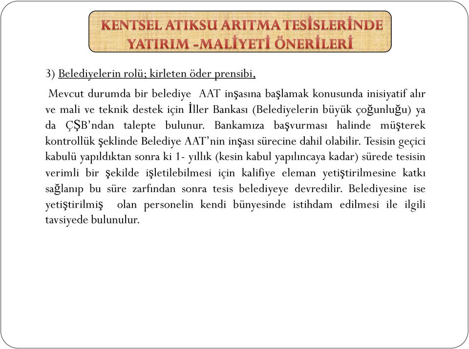 Tesisin geçici kabulü yapıldıktan sonra ki 1- yıllık (kesin kabul yapılıncaya kadar) sürede tesisin verimli bir şekilde işletilebilmesi için kalifiye eleman yetiştirilmesine