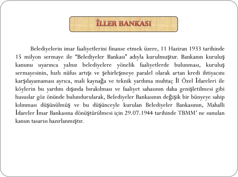 karşılayamaması ayrıca, mali kaynağa ve teknik yardıma muhtaç İl Özel İdareleri ile köylerin bu yardım dışında bırakılması ve faaliyet sahasının daha genişletilmesi gibi hususlar göz önünde