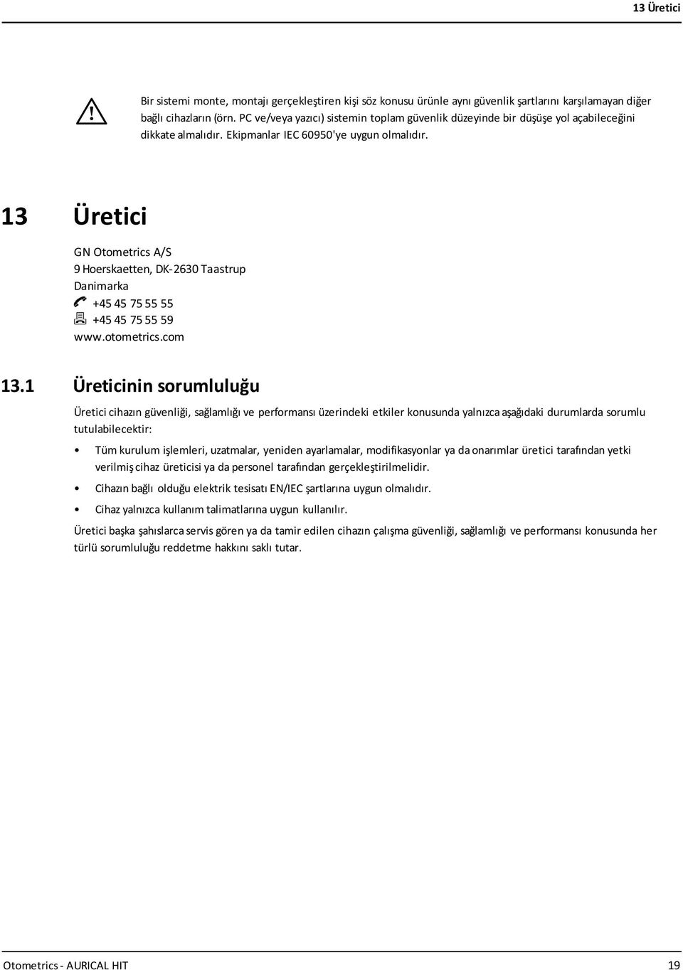 13 Üretici GN Otometrics A/S 9 Hoerskaetten, DK-2630 Taastrup Danimarka +45 45 75 55 55 +45 45 75 55 59 www.otometrics.com 13.