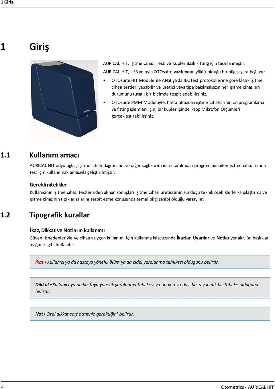 edebilirsiniz. OTOsuite PMM Modülüyle, hasta olmadan işitme cihazlarının ön programlama ve fitting işlemleri için, bir kupler içinde Prop Mikrofon Ölçümleri gerçekleştirebilirsiniz. 1.