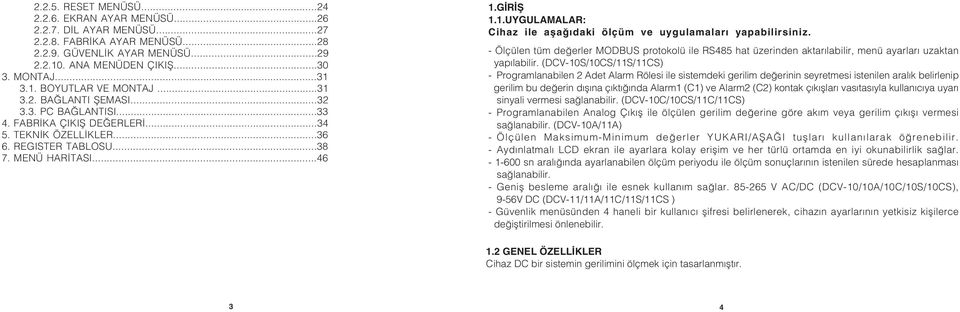 - Ölçülen tüm deðerler MODBUS protokolü ile RS485 hat üzerinden aktarýlabilir, menü ayarlarý uzaktan yapýlabilir.