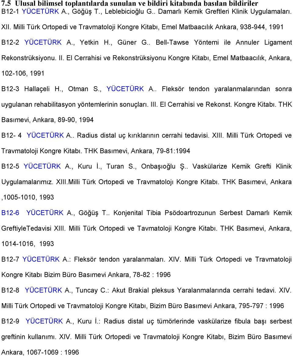 El Cerrahisi ve Rekonstrüksiyonu Kongre Kitabı, Emel Matbaacılık, Ankara, 102-106, 1991 B12-3 Hallaçeli H., Otman S., YÜCETÜRK A.
