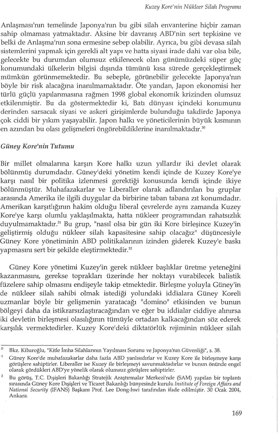 ve hatta siyasi irade dahi var olsa bile, gelecekte bu durumdan olumsuz etkilenecek olan gunumuzdeki super gu<; konumundaki ulkelerin bilgisi dl~mda tumunu kisa surede gerc;ekle~tirmek mumkun