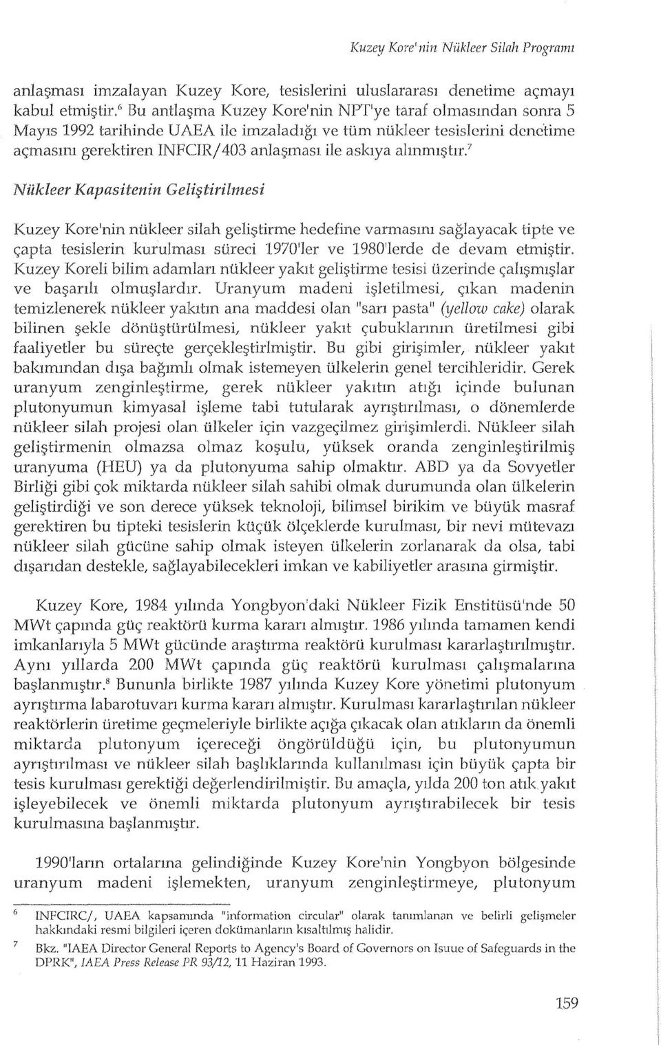 almrm:;;tjr? Niikleer Kapasitenin Kuzey Kore'nin ntikleer shah geli;;tirme hedefine varmaslyll saglayacak tipte ve <;apta tesislerinkurulmasl stireci 1970'ler ve 1980'lerde de devam etmi;;tir.