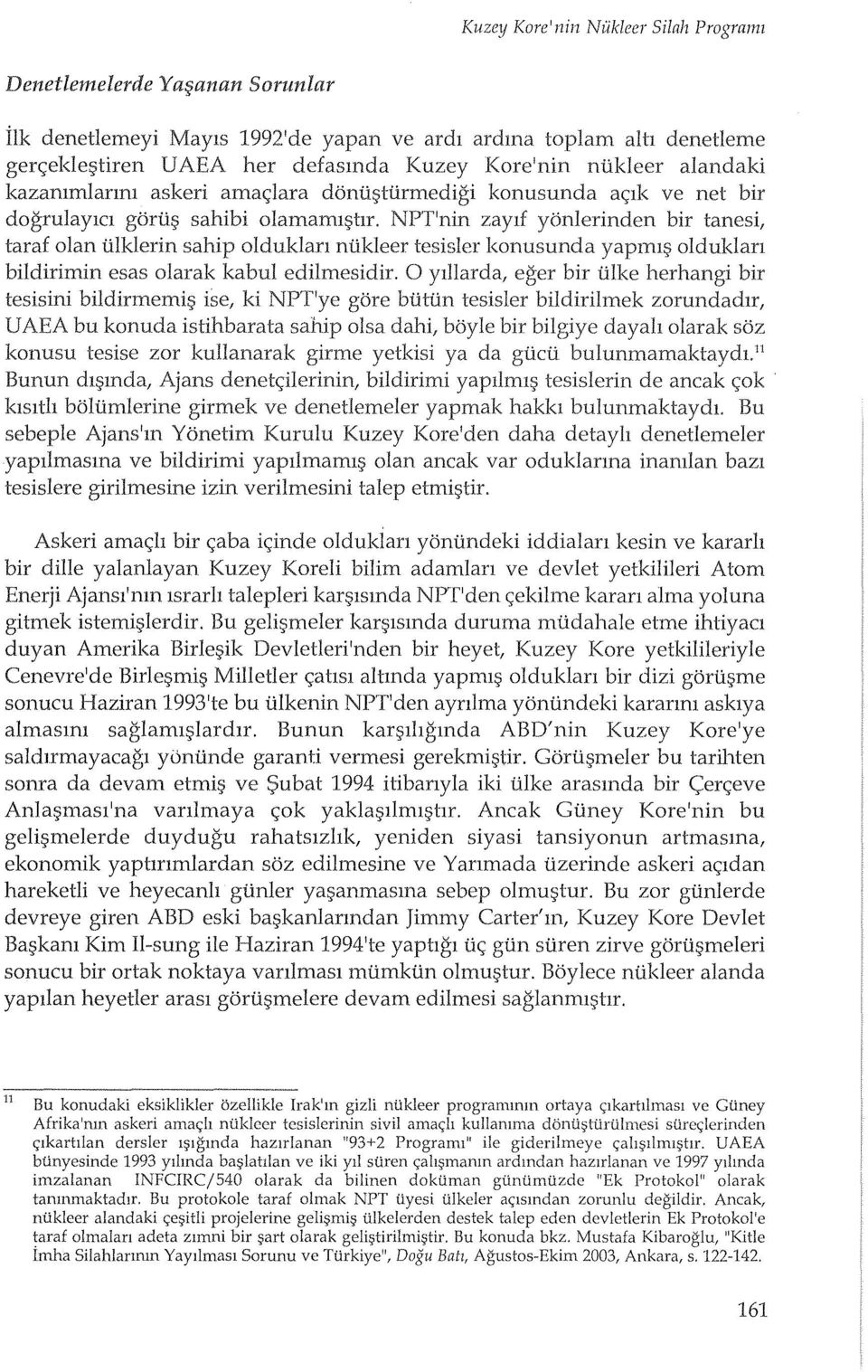 NPT'nin zayrf yc)nlerinden bir tanesi, taraf olan tilklerin sahip olduldan ntikleer tesisler konusunda yapm19 olduklan bildirimin esas olarak kabul edilmesidir.