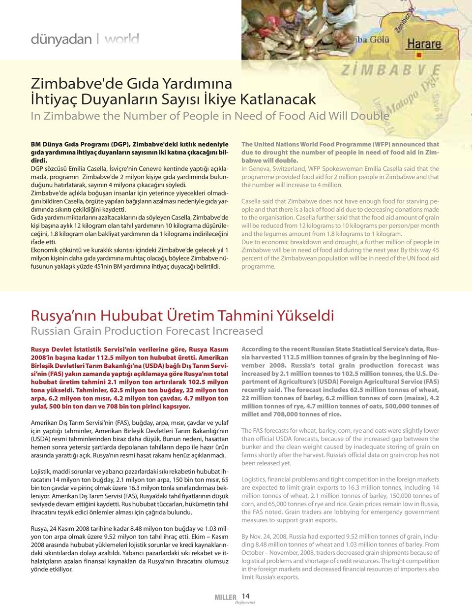 DGP sözcüsü Emilia Casella, İsviçre'nin Cenevre kentinde yaptığı açıklamada, programın Zimbabve'de milyon kişiye gıda yardımında bulunduğunu hatırlatarak, sayının 4 milyona çıkacağını söyledi.