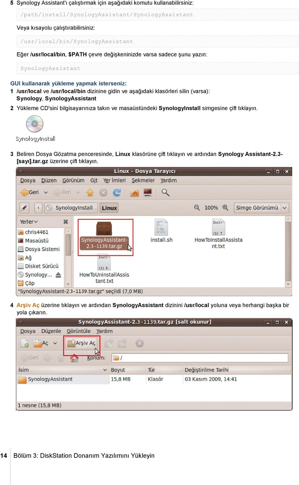 silin (varsa): Synology, SynologyAssistant 2 Yükleme CD'sini bilgisayarınıza takın ve masaüstündeki SynologyInstall simgesine çift tıklayın.