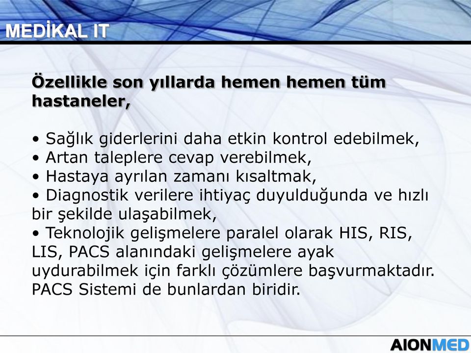 duyulduğunda ve hızlı bir şekilde ulaşabilmek, Teknolojik gelişmelere paralel olarak HIS, RIS, LIS, PACS