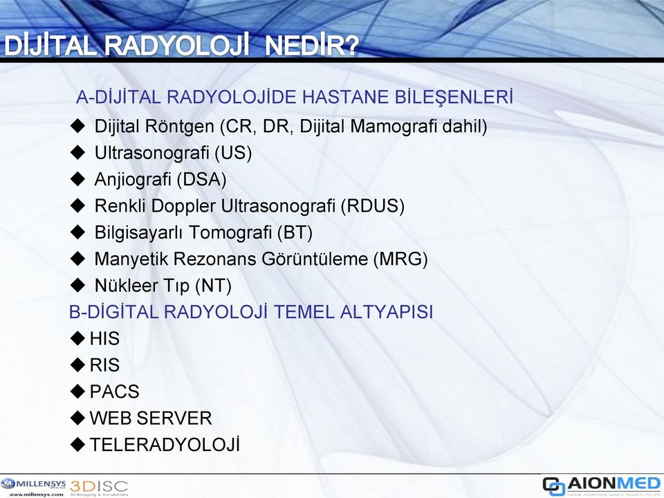 Ultrasonografi (RDUS) Bilgisayarlı Tomografi (BT) Manyetik Rezonans Görüntüleme