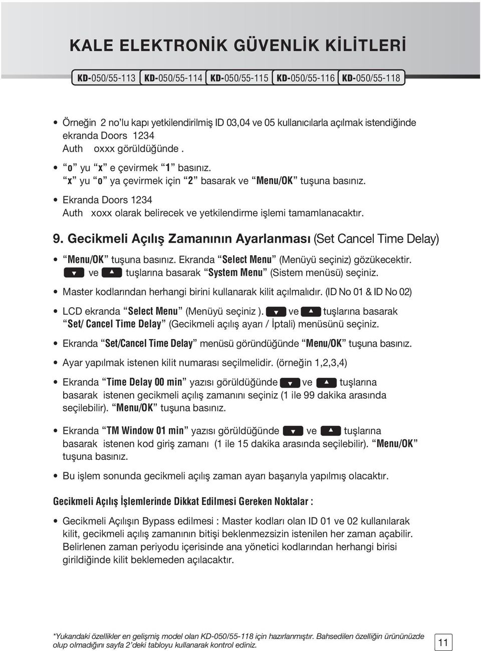 Gecikmeli Aç l fl Zaman n n Ayarlanmas (Set Cancel Time Delay) Menu/OK tufluna bas n z. Ekranda Select Menu (Menüyü seçiniz) gözükecektir. ve tufllar na basarak System Menu (Sistem menüsü) seçiniz.