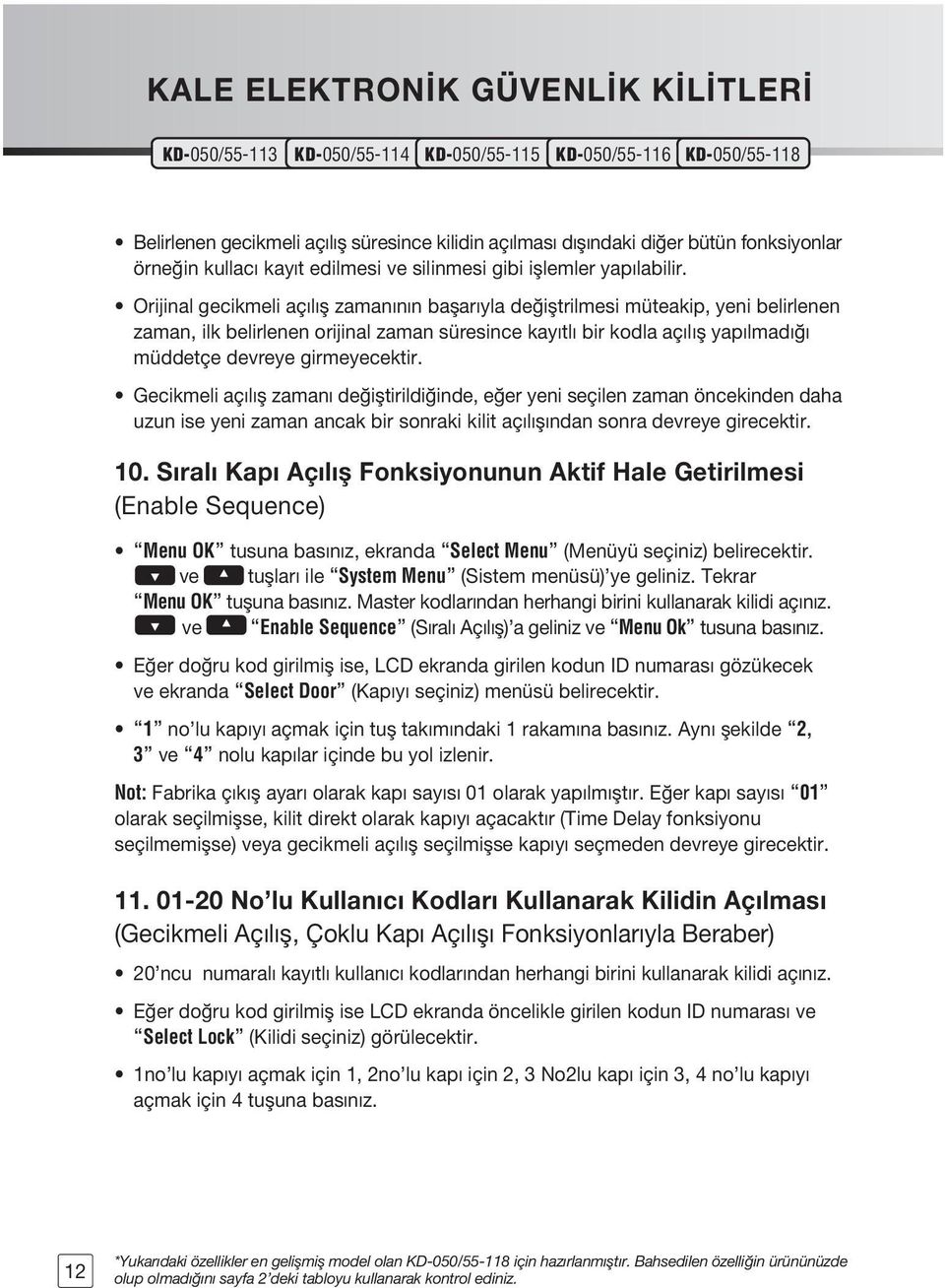 girmeyecektir. Gecikmeli aç l fl zaman de ifltirildi inde, e er yeni seçilen zaman öncekinden daha uzun ise yeni zaman ancak bir sonraki kilit aç l fl ndan sonra devreye girecektir. 10.