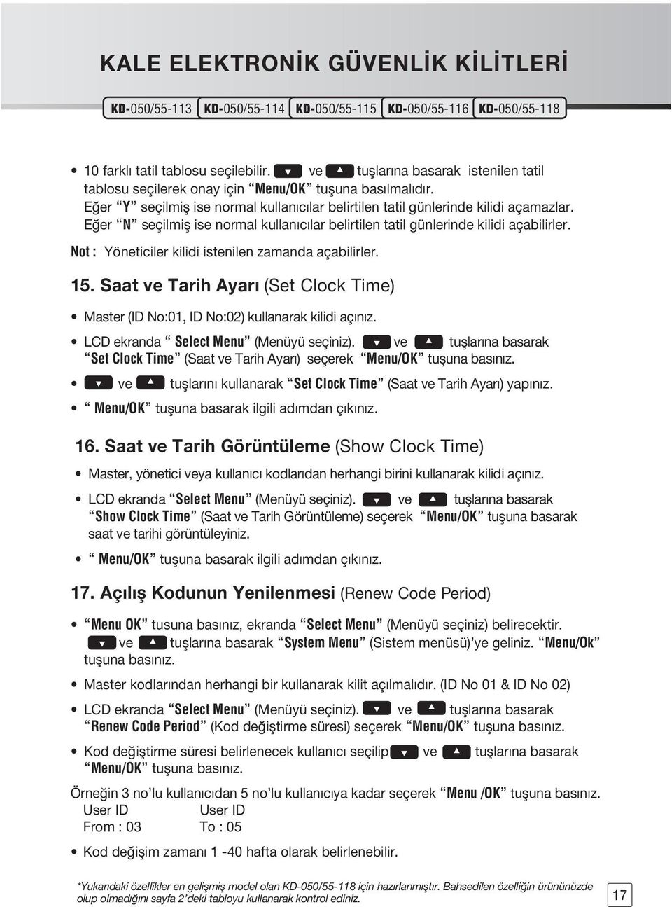 Not : Yöneticiler kilidi istenilen zamanda açabilirler. 15. Saat ve Tarih Ayar (Set Clock Time) Master (ID No:01, ID No:02) kullanarak kilidi açınız. LCD ekranda Select Menu (Menüyü seçiniz).