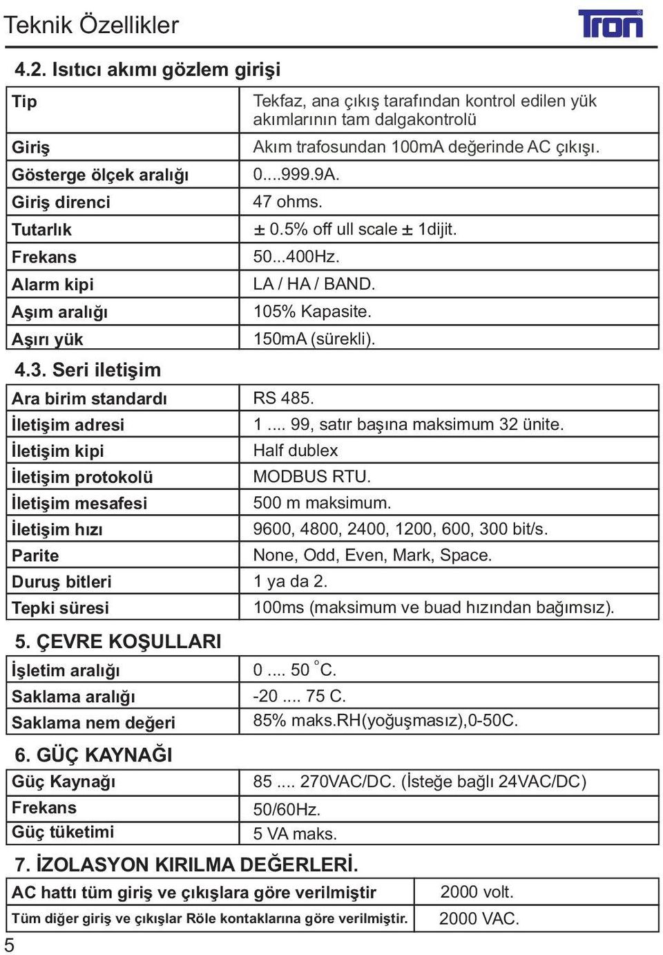 ÇEVRE KOÞULLARI Ýþletim aralýðý Saklama aralýðý Saklama nem deðeri 6.