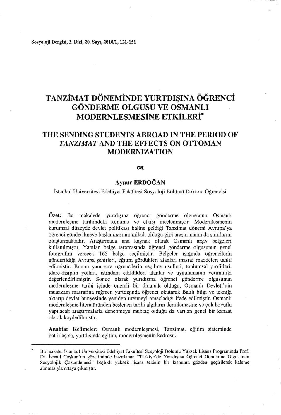 MODERNIZATION Aynur ERDOGAN istanbul Dniversitesi Edebiyat Faktiltesi Sosyoloji Boliimii Doktora Ogrencisi Ozet: Bu makalede yurtdl~ma ogrenci gonderme olgusunun Osmanh modemle~me tarihindeki konumu