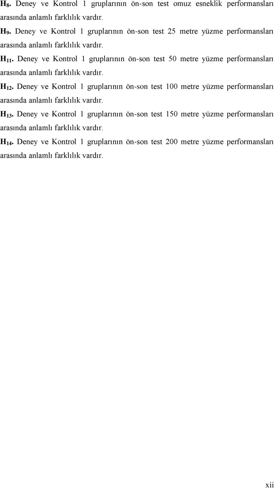 Deney ve Kontrol 1 gruplarının ön-son test 50 metre yüzme performansları arasında anlamlı farklılık vardır. H 12.