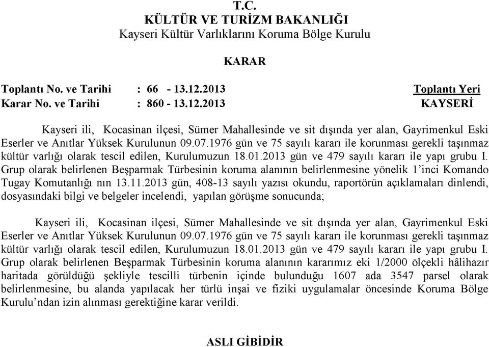 Grup olarak belirlenen Beşparmak Türbesinin koruma alanının belirlenmesine yönelik 1 inci Komando Tugay Komutanlığı nın 13.11.