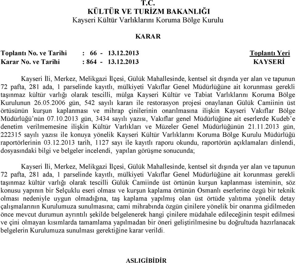 2013 Toplantı Yeri Kayseri İli, Merkez, Melikgazi İlçesi, Gülük Mahallesinde, kentsel sit dışında yer alan ve tapunun 72 pafta, 281 ada, 1 parselinde kayıtlı, mülkiyeti Vakıflar Genel Müdürlüğüne ait