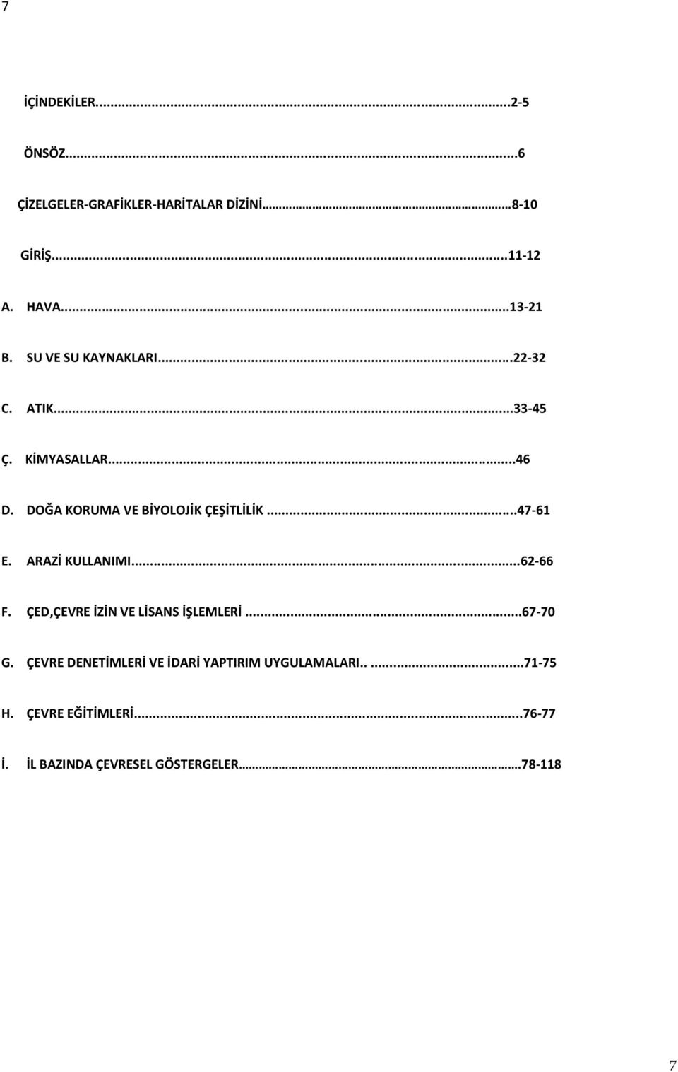 ..47-61 E. ARAZİ KULLANIMI...62-66 F. ÇED,ÇEVRE İZİN VE LİSANS İŞLEMLERİ...67-70 G.